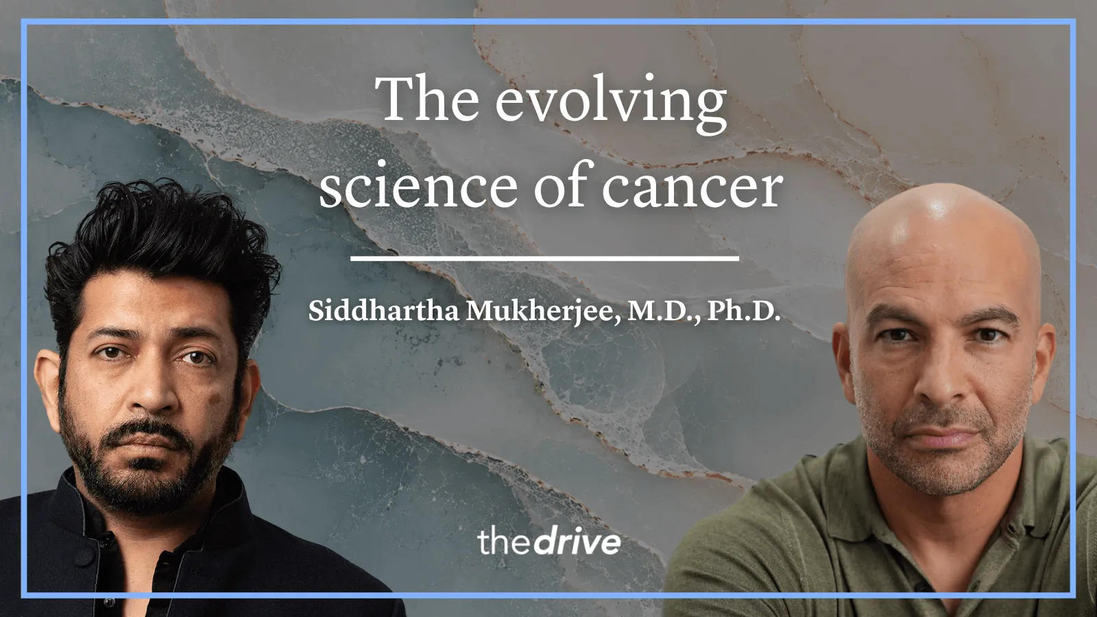 #412 ‒ The evolving science of cancer: emerging approaches to prevention and early detection, and the advances reshaping treatment | Siddhartha Mukherjee, M.D., Ph.D.