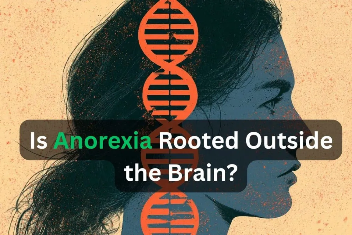 Genetic Risk for Anorexia May Begin Outside the Brain
