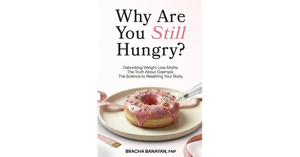 Nurse Practitioner and Hello Dose Founder Bracha Banayan, RN, FNP, Releases "Why Are You Still Hungry?" -- A Patient Guide to GLP-1 Medications and Lasting Habit Change